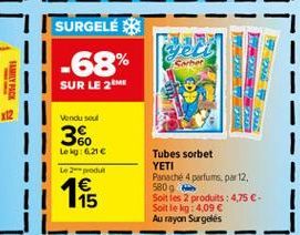 SURGELÉK  wher  -68%  FAMILY PACK  SUR LE 2 ME  Vendu sout  || 36  Leg: 6.216  Le produit  Tubes sorbet YETI Panathe 4 parfums par 12 5809 Soit les 2 produits : 4,75 -Soit leg: 4,09  Au rayon Surgel