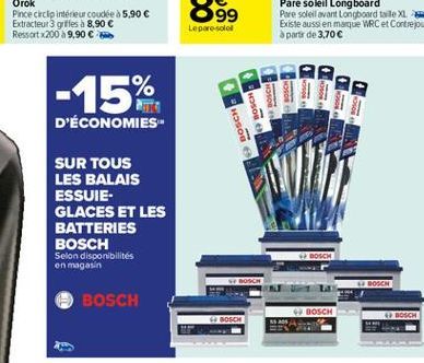 Lepare-sole  -15%  i  wo  i  D'ÉCONOMIES  BOSCH  SUR TOUS LES BALAIS ESSUIE-GLACES ET LES BATTERIES BOSCH  Selon disponibilités en magasin  BOSCH  BOSCH  BOSCH  BOSCH  BOSCH  BOSCH