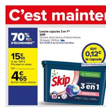 Lessive capsules 3 en 10 SKIP Sensitive, Active Dean ou Fraicheur tense.  38 lavages, 1026 kg D'ÉCONOMIES" Soit 10,85  sur la carte Carrefouit.  70%  SOIT  15%  0,12 la capsule Remise Faire deduite