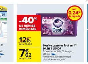 SORT 0,24 la capsule  5X  -40% DE REMISE IMMEDIATE  Dash  12%.  Lek 16.68C  762  Lessive capsules Tout en 1 DASH & LENOR Differentes vertes, 32 lavages. 76169 Autres varietes ou grammages disponbles e