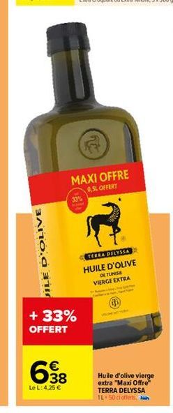 MAXI OFFRE  0,5L OFFERT 33%  mo.a 31  TERRA  PRYSSA HUILE D'OLIVE  DE TUS VIERGE EXTRA  + 33% OFFERT  658  Huile d'olive  vierge extra "Maxi Offre TERRA DELYSSA 1L50 cclerts  Le L: 4.25 