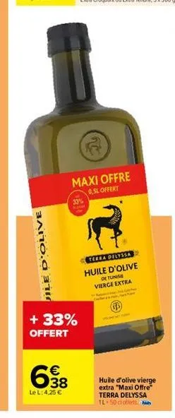 maxi offre  0,5l offert 33%  mo.a 31  terra  pryssa huile d'olive  de tus vierge extra  + 33% offert  658  huile d'olive  vierge extra "maxi offre terra delyssa 1l50 cclerts  le l: 4.25 