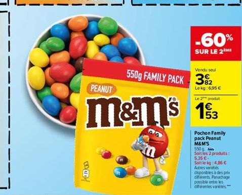 -60%  SUR LE 2EME  Vendu seul  550g FAMILY PACK 382  PEANUT  Lekg:6,95 Le produit  m&ms 1  S  53  Pochon Family pack Peanut M&M'S 5509 Soltles 2 produits : 5,35  Soltle kg: 4.86 Autres varietes disp