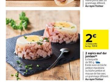 2  La boquete Le kg: 1111  2 aspics oeuf dur jambon La banquette de 180 g Existe aussi en büche jambon macédoine ou biche jambonet mousse de foie avec un grammage different Aurayon Traiteur