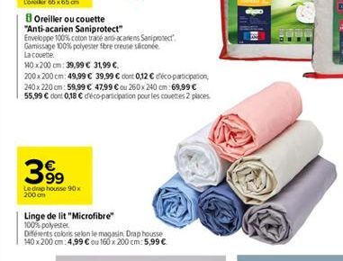 399  Le drap housse 90x 200 cm  Linge de lit "Microfibre" 100% polyester Differents colors selon le magasin Drap housse 140 x 200 cm 4,99 ou 160 x 200 cm: 5,99 