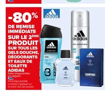 -80% dels  adidas  INT-PERSPIRANT  adidas  LSH  DE REMISE IMMÉDIATE SUR LE 2ÈME PRODUIT SUR TOUS LES GELS DOUCHE, DÉODORANTS ET EAUX DE TOILETTE ADIDAS Selon disponibilités en magasin Panxhaqe possibl