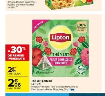 100%  houveau  doo naturelle  lipton  -30%  de remise immédiate  thé vert fleur d'hibiscus framboise  ite  265  20  le kg: 98,33  286    lokg:6867