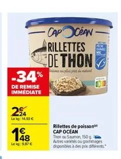 pece dusuar  -cap cean rillettes  de thon -34% de remise  na  immediate  224  le kg 14.90   1  18  rillettes de poissoni cap ocean then ou saumon, 150 g autres variées ou grammages disponibles à des