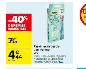 -40%  click  de remise immediate  7.   +44  rasoir rechargeable pour femme bic click 3 soleil sensitive: 1 manche  4 recharges ou click 5 soleil: 1 manche 2 recharges  lepack