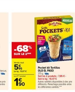 NOUVEAU  OLDEL Paso Tortille POCKETS Kit  PRE  -68%  TO  SUR LE 2M  RRR  Wondus  20  595  Leg: 15876  Le 2 POUR  Pocket Kit Tortillas OLD EL PASO 375g. Soit les 2 produits : 7.85  - Soit le kg : 10,4