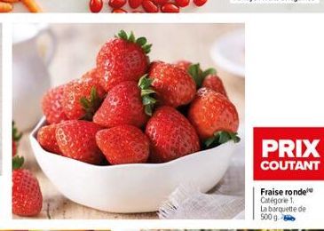 PRIX COUTANT  Fraise ronde Categorie 1 La barquette de 500g