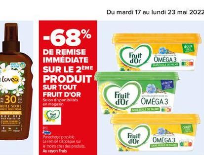 %  -68%  dous  Fruit dor  OMEGA3  TNEHO  DE REMISE IMMÉDIATE SUR LE 2ÈME PRODUIT SUR TOUT FRUIT D'OR  Lovea  30  Selon disponibilités en magasin  Fruit d'Or  OMÉGA 3  MERLE SECHE BETON  dou  im Panach