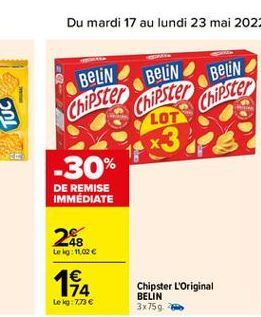 BELIN  BELIN Chip Chipster  Chipster  LOT  -30%  DE REMISE IMMEDIATE  248  Leig: 11.00  4  174 tek: 7.73   Chipster L'Original BELIN 3x759