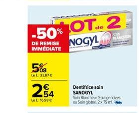 -50% OT.. 2  SON LANCER  DE REMISE NOGEL  IMMÉDIATE  56  LeL:33.876  254  Dentifrice soin SANOGYL Soin Blancheur, Soin gencives ou Soin global, 2x 75 mm  LeL: 16,93 