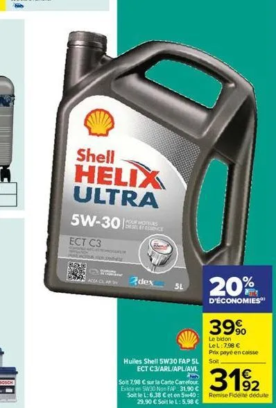 shell helix ultra 5w-30 sati  dos  ect c3  ge  3 dagar  dex  sl  20%  d'économies  39%.  le bidon lel:7,98  prix payé en caisse sot  huiles  shell 5w30 fap sl  ect c3/arl/apl avl soit 7,98  sur la c