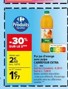 Produits  Carredo  -30%  NUE  SUR LE 26  Vence soul  25  LeL:1276  Purjus d'orange sans pulpe CARREFOUR EXTRA 2L Soltes 2 produits: 4,30  Soit le L: 108  Adres variétés deponbles a despre diferents.