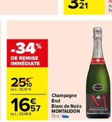 -34%  DE REMISE IMMÉDIATE  256  leL:33,47   16%  Champagne Brut Blanc de Noirs MONTAUDON 75 d.  57  MONTALI  leL: 22.09 