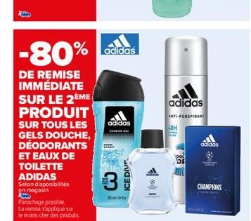 anos  -80% dels  adidas  INT-PERSPIRANT  adidas  LSH  DE REMISE IMMÉDIATE SUR LE 2ÈME PRODUIT SUR TOUS LES GELS DOUCHE, DÉODORANTS ET EAUX DE TOILETTE ADIDAS Selon disponibilités en magasin Panxhaqe p