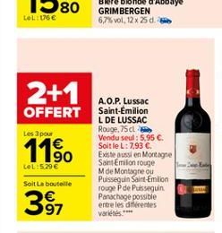 LOLU  2+1  OFFERT  Les pou    11%.  A.O.P. Lussac Saint-Emilion L DE LUSSAC Rouge. 75 cl. Vendu seul : 5,95  Soit le L:7,93  Existe aussi en Montagne Saint Emilion rouge M de Montagne ou Puisseguin