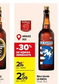 Saveurs  ARQUES (62)  LA RAOUI  -30%  DE REMISE IMMEDIATE  2%, LOL.399  269  Biere blonde LA RAOUL 7%vol,750  LL 296