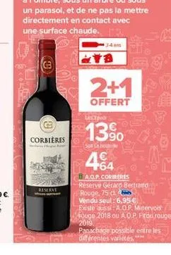 c  2+1  offert  poh  1390  corbières  solo  464  reserve  ao. corberes reserve gerard bertrand rouge. 75 cm vendu seul : 6,95  este aussi a.o.p. minervois fouge 2018 ou aop fitou rouge panachage poss