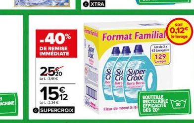 XTRA  SOIT  -40%  0,12 Format Familialas  DE REMISE IMMEDIATE  Lot de Jx  Larges 129 Lavage  25.  Su Super  Ch Croix De Bora Bora Bora  GO  LeL: 3,91   1512  LoL: 234  BOUTEILLE RECYCLABLE DES 20  S