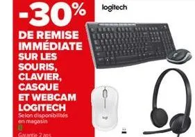 logitech  -30%  de remise immédiate sur les souris, clavier, casque et webcam logitech selon disponibilités en magasin garantie 2 ans
