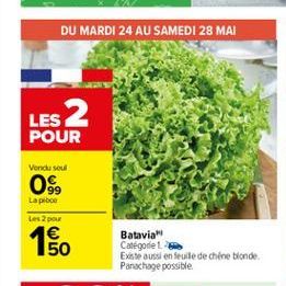 DU MARDI 24 AU SAMEDI 28 MAI  LES 2 POUR  Vendu soul  0  Lapton  Les 2 pour  1 50  Batavia Catégorie Existe aussi en feuille de Chine blonde Panachage possible