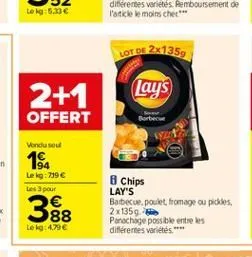 lot de  2x1359  lays  2+1 offert  borte  vondu sou  ill  192  lekg:739   les pour  chips lay's barbecue poulet fromage ou picides 2x1359 panachage possible entre differentes variétés.  38  88 le kg: