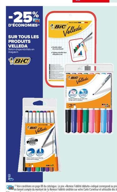 -25%  D'ÉCONOMIES  BIC  Velleda  SUR TOUS LES PRODUITS VELLEDA Selon disponibilités en magasin  . ay =ns |  BIC  BIC  Velleda  BIC  Velleda