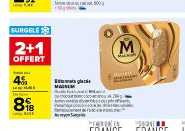 Lekg:5,31  SURGELE 2+1 OFFERT  M  MAGNUM  Vendu sou  48.  DOUBLE GOLD CARAMEL ARDONA  Lekg: 14,40  Les pour    00  Bátonnets glacés MAGNUM Double Gold caramel Billionaire ou chocolat  blanc cocoman