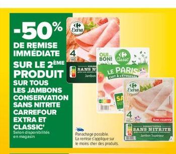 -50%  Exha  DE REMISE IMMÉDIATE 4 OUI 56  BONI Canud SUR LE 2ÈME  SANS N PRODUIT  CUITA LETO SUR TOUS LES JAMBONS  E CONSERVATION SANS NITRITE CARREFOUR EXTRA ET CLASSIC  SANS NITRITE Selon disponibil