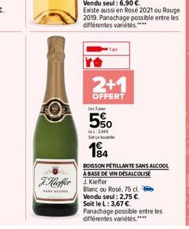 2+1  OFFERT tes 3 pour  550  LeL 2016 Sot Labore  BOISSON PETILLANTE SANS ALCOOL  A BASE DE VIN DESALCOLISE Heffer 1. Kieffer  Blanc ou Rosé. 75 cl. Vendu seul : 2,75 . Soit le L: 3,67  Panachage po