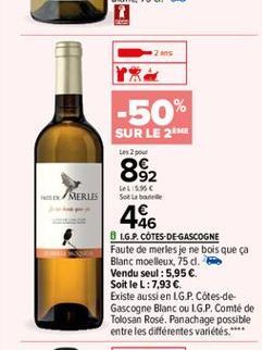 2 ans  -50% SUR LE 26  Les 2 pour  892  LeL:5.5 Sot la baie  MERUS  486  1.G.P. CÔTES-DE GASCOGNE Faute de merles je ne bois que ça Blanc moelleux, 75 d. Vendu seul : 5,95 . Soit le L:7,93  Existe a