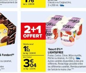 LL:2.936  2+1 OFFERT  free  Vondu sou  182  Lek:3,04   pour  Yaourt 0% LIGHT&FREE Frase. Cerke Citron Mure myrtile Peche ou Ananas, 4x1209 Autres varetes disponibles à des prix differents. Panachage