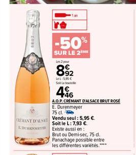 BRUT  -50%  SUR LE 2 Les pour 892 Les Solar  486 A.O.P.CRÉMANT D'ALSACE BRUT ROSE E. Durenmeyer  75 cm CUMIT LASI  Vendu seul: 5,95   Soit le L:7,93  DOO Existe aussi en  Brut ou Demi-sec, 75 d. Pan