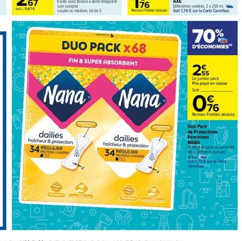 te L:11876  Coo  70%  JOEL  D'ÉCONOMIES"  DUO PACK X68 FIN & SUPER ABSORBANT  25  Nana  Nana  Le jumbo pack Prix payé en caisse Solt    046  Remise Fidelite déduite  dailies fraicheur & protection  R