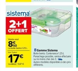 sistema 2+1 OFFERT  Vendu soul  8$  La bote bento 125L  17  Gamme Sistema Bote berto Contenance 1.25L Panachage possible, remise effectuée Sur le moins cher des 3. Autres modèles disponibles à des pr