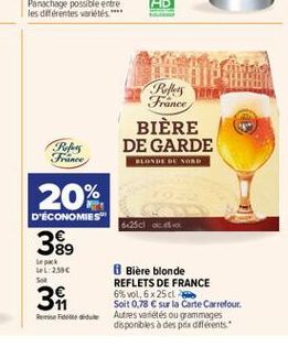 RM France BIÈRE DE GARDE  Relay France  D'ECONOMIES  20% 389  6x25cc vol  te:2.500  31  8 Bière blonde REFLETS DE FRANCE 6% vol. 6 x 25 Soit 0,78  sur la Carte Carrefour Autres variétés ou grammages