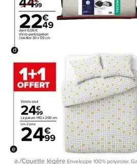 229    dont 0,00  déco-participation l'ordor 30x50 cm  1+1 offert  vendu seul  24%  law 140x200 cm les 2  249,