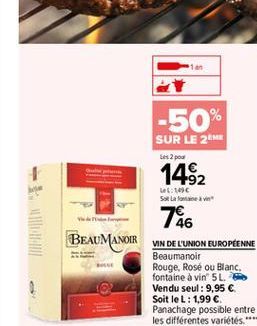 -50  SUR LE 24  2po  1492 786  t:100 Sol Lafontanevi  V.  BEAUMANOIR  VIN DE L'UNION EUROPÉENNE Beaumanoir Rouge, Rose ou Blanc fontaine à vin 5L. Vendu seul : 9,95  Soit leL: 1.99  Panachage possib