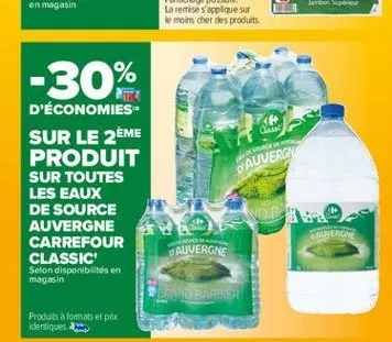 -30%  <<  ca  d'auvergn  d'économies sur le 2ème produit sur toutes les eaux de source auvergne carrefour classic  nde  gruvergne  auvergne  selon disponibilités en magasin  grand barbier  produts a f