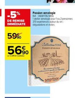 -5%  Passion cenologie Ref36081/823856 1 atelier enologie pour fou 2 personnes 370 experiences autour du vin dégustations et visites  DE REMISE IMMEDIATE  59%  Collectie VINS  56%  PASSION ENOLOGIE  L