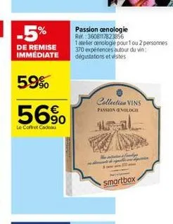 -5%  passion cenologie ref36081/823856 1 atelier enologie pour fou 2 personnes 370 experiences autour du vin dégustations et visites  de remise immediate  59%  collectie vins  56%  passion enologie  l