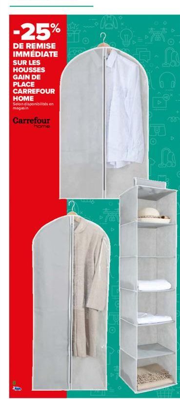 ook  -25%  DE REMISE IMMÉDIATE SUR LES HOUSSES GAIN DE PLACE CARREFOUR HOME  Selon disponibilités en magasin  Carrefour  home  B