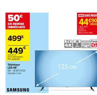 10X SANS FRAIS  50 DE REMISE IMMEDIATE  4490  MOIS  1 1. TAG M  499  TV  AK  NONI  449  dont 12 coco participation Prix emporter  Téléviseur LED 4K Rel LESOTU7OZS Garantie 2 ans  125 cm  SAMSUNG