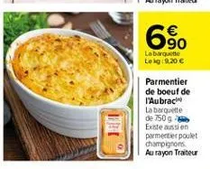 69  labout leig: 9.20   parmentier de boeuf de t'aubrach la barquette de 7509 existe aussion parmentier poulet champignons au rayon traiteur