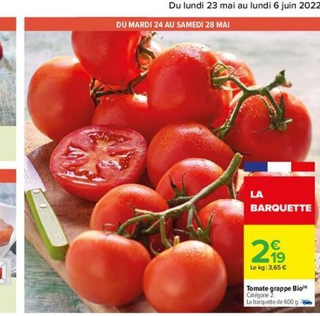 LA BARQUETTE    19 Le kg: 3,65   2  Tomate grappe Bio Catégorie 2 La barquette de 6000