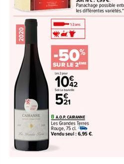 13 ans  2020  -50%  SUR LE ME Les 2 pour  Sol Labe  10&2 5  CARANN  1 A.O.P. CAIRANNE Les Grandes Terres Rouge, 75 cl. Vendu seul : 6,95 