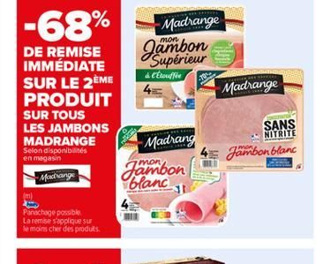 -68%  Madrange  Madrange  non DE REMISE IMMÉDIATE "Supérieur  Actorate SUR LE 2EME  4 PRODUIT SUR TOUS LES JAMBONS MADRANGE  - Madrang Selon disponibilités en magasin  Jambon Madlange  blanc m) Panach